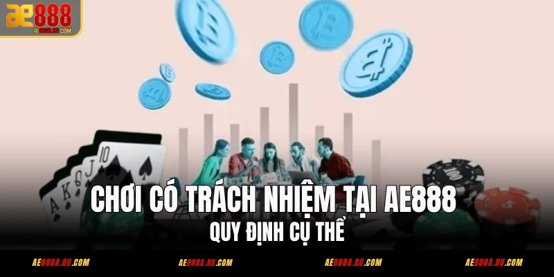 Chơi Có Trách Nhiệm Tại AE888 - Quy Định Cụ Thể