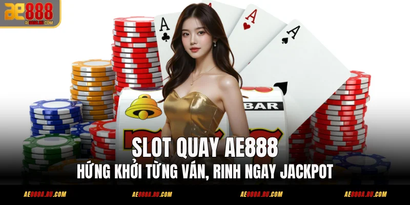 Slot Quay AE888 – Kho 400+ Game Từ 8 Nhà Phát Hành 1 Slot Quay AE888 Rinh Ngay Jackpot